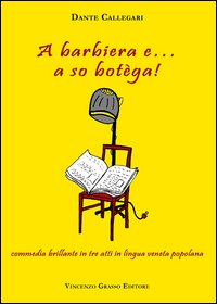 A Barbiera e... a so botèga! Commedia brillante in tre atti in lingua veneta popolana