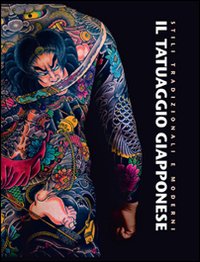 Il tatuaggio giapponese. Stili tradizionali e moderni