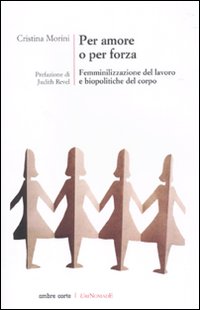 Per amore o per forza. Femminilizzazione del lavoro e biopolitiche del corpo