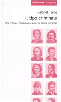Il tipo criminale. Una critica al «delinquente-nato» di Cesare Lombroso