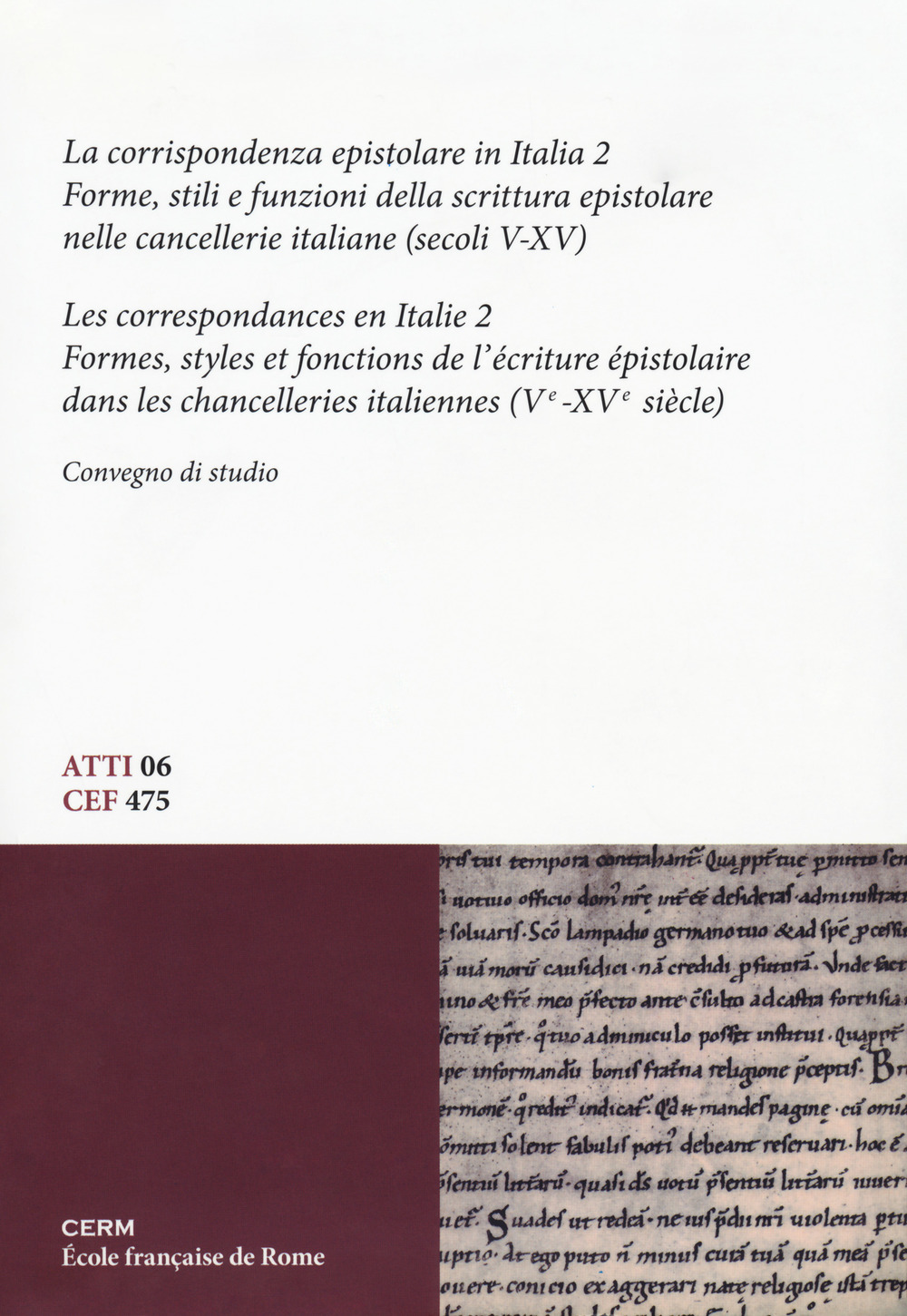 La corrispondenza epistolare in Italia. Convegno di studio. Ediz. italiana e francese. Vol. 2: Forme, stili e funzioni della scrittura epistolare nelle cancellerie italiane (secoli V-XV)