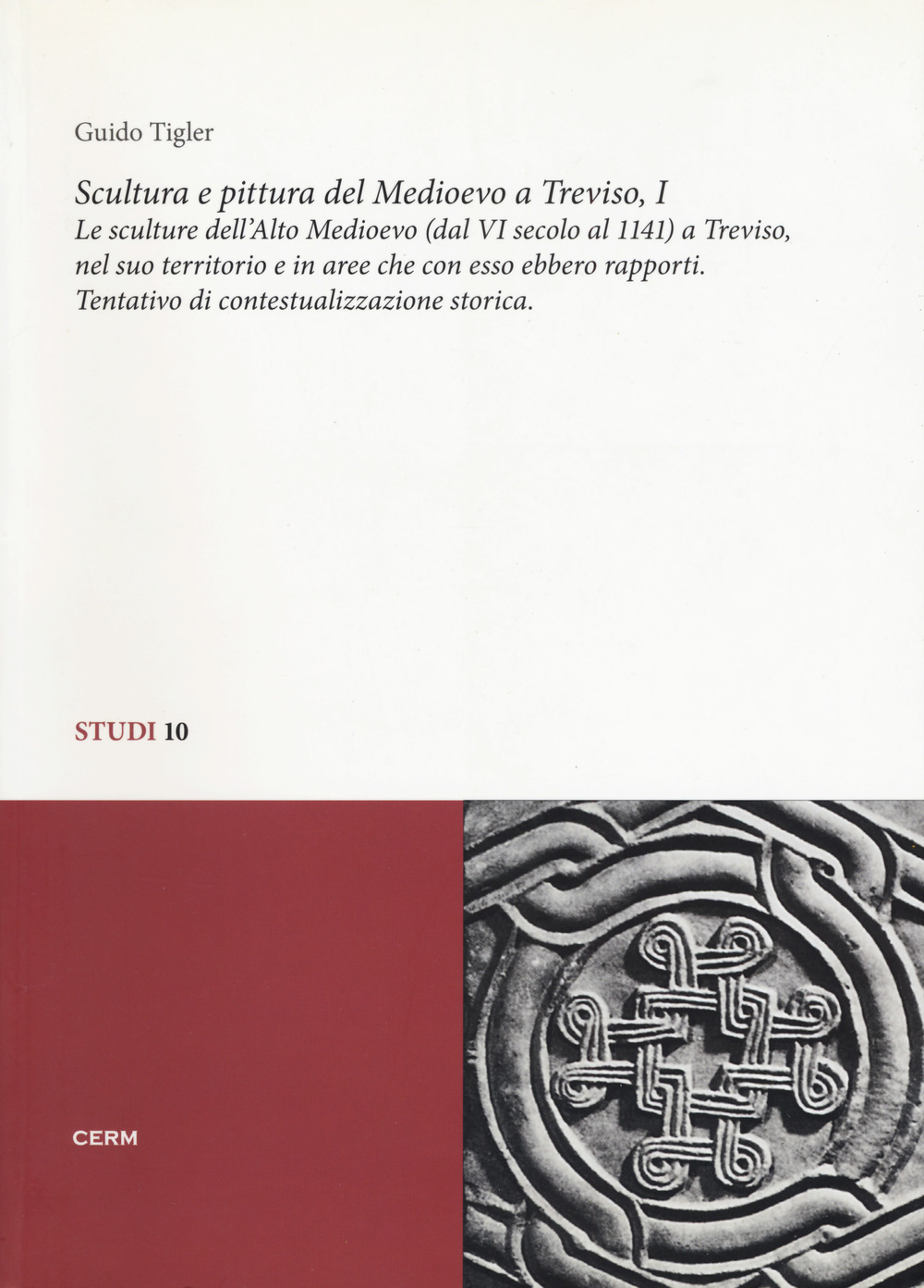 Scultura e pittura del medioevo a Treviso. Vol. 1: Le sculture dell'alto Medioevo (dal VIsecolo al 1141) a Treviso, nel suo territorio e in aree che con esso ebbero rapporti. Tentativo di contestualizzazione storica