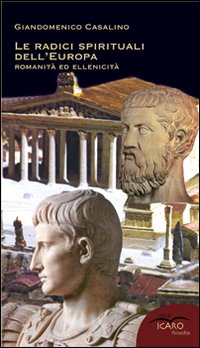 Le radici spirituali dell'Europa. Romanità ed ellenicità
