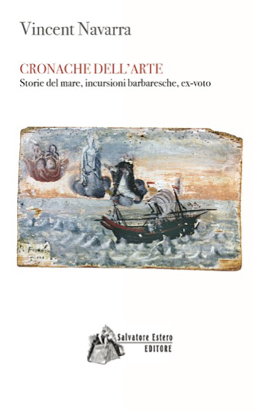 Cronache dell'arte. Storie del mare, incursioni barbaresche, ex-voto