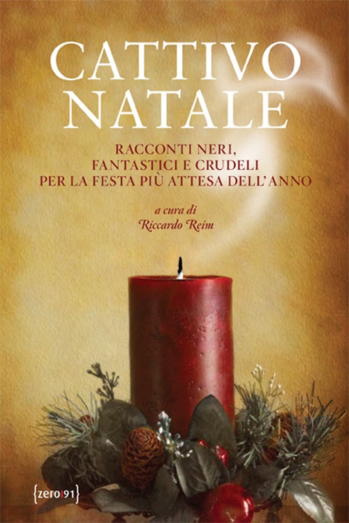 Cattivo Natale. Racconti neri, fantastici e crudeli per la festa più attesa dell'anno