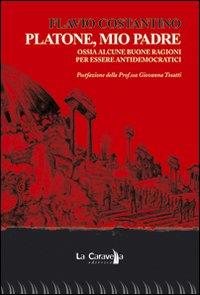 Platone, mio padre. Ossia alcune buone ragioni per essere antidemocratici