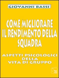 Come migliorare il rendimento della squadra. Aspetti psicologici della vita di gruppo