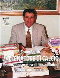 L'allenatore di calcio. Conduzione pratica di una squadra e mansioni generali