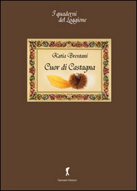 Cuor di castagna. Il pane dei poveri