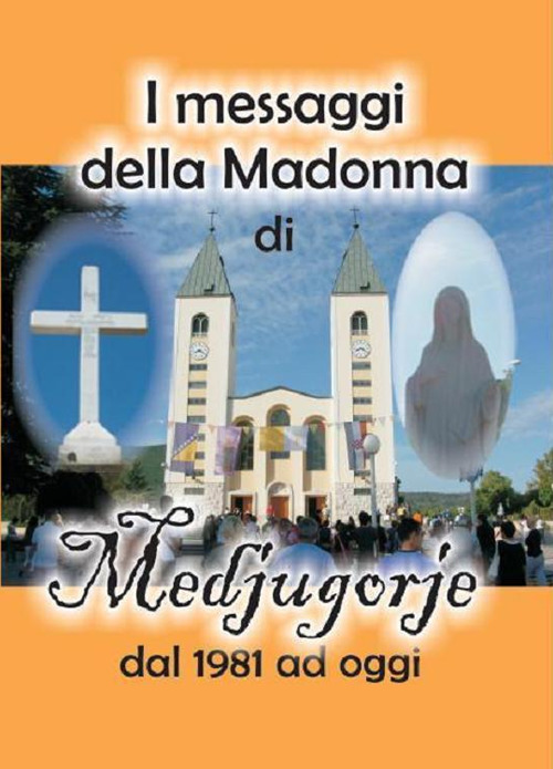 I messaggi della Madonna di Medjugorje dal 1981 ad oggi