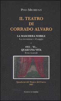 Il teatro di Corrado Alvaro: La maschera nobile. La recensione e il saggio-1915-45. Quasi una vita