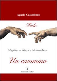 Un cammino. Fede, ragione, scienza, trascendenza