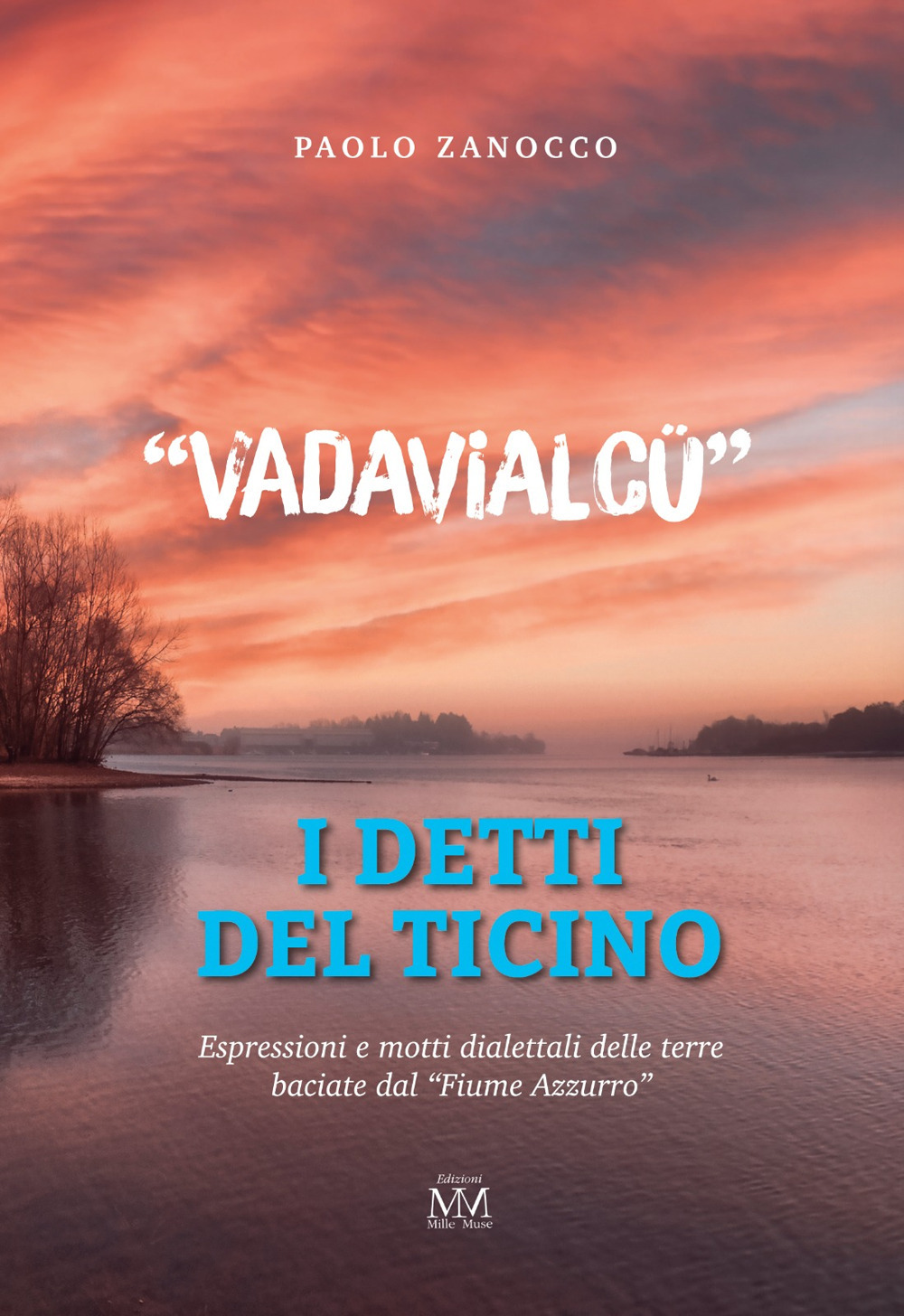 «Vadavialcü». I detti del Ticino. Espressioni e motti dialettali delle terre baciate dal Fiume Azzurro