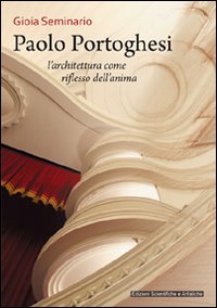Paolo Portoghesi. L'architettura come riflesso dell'anima