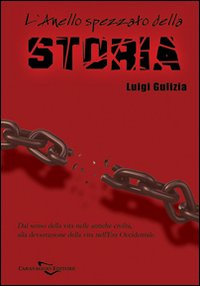 L'anello spezzato della storia. Dal senso della vita nelle antiche civiltà alla devastazione della vita nell'era occidentale