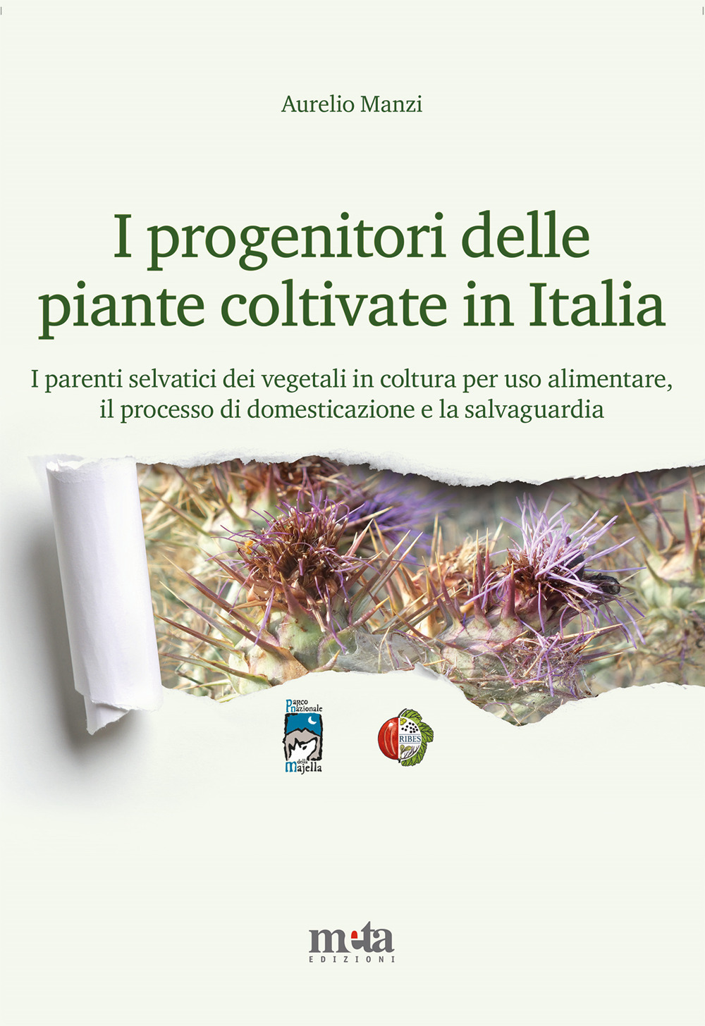 I progenitori delle piante coltivate in Italia. I parenti selvatici dei vegetali in coltura per uso alimentare, il processo di domesticazione e la salvaguardia