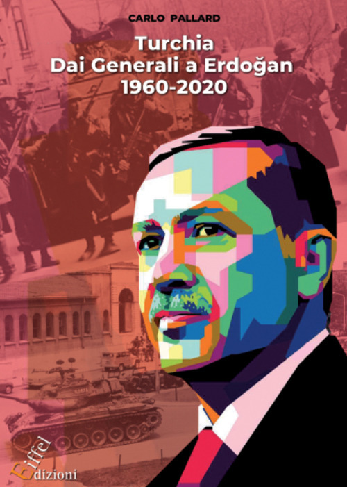Turchia. Dai Generali a Erdoğan. Dal 1960 al 2020