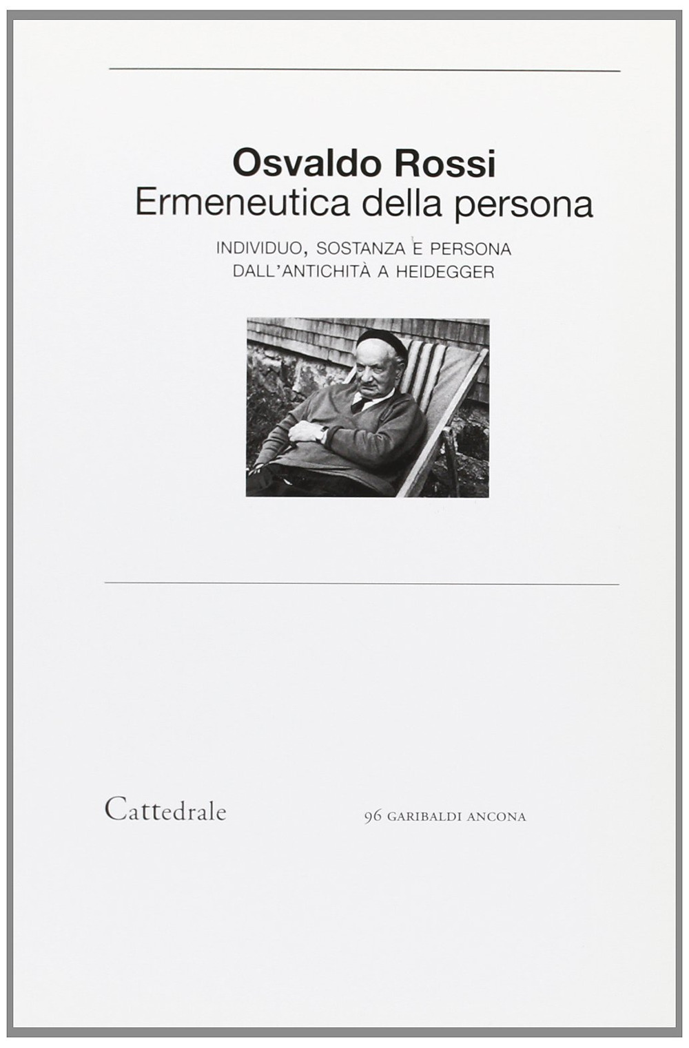 Ermeneutica della persona. Individuo, sostanza e persona dall'antichità a Heidegger