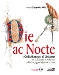 Die ac nocte. I codici liturgici di Oristano dal giugicato di Arborea all'età spagnola (secoli XI-XVII)