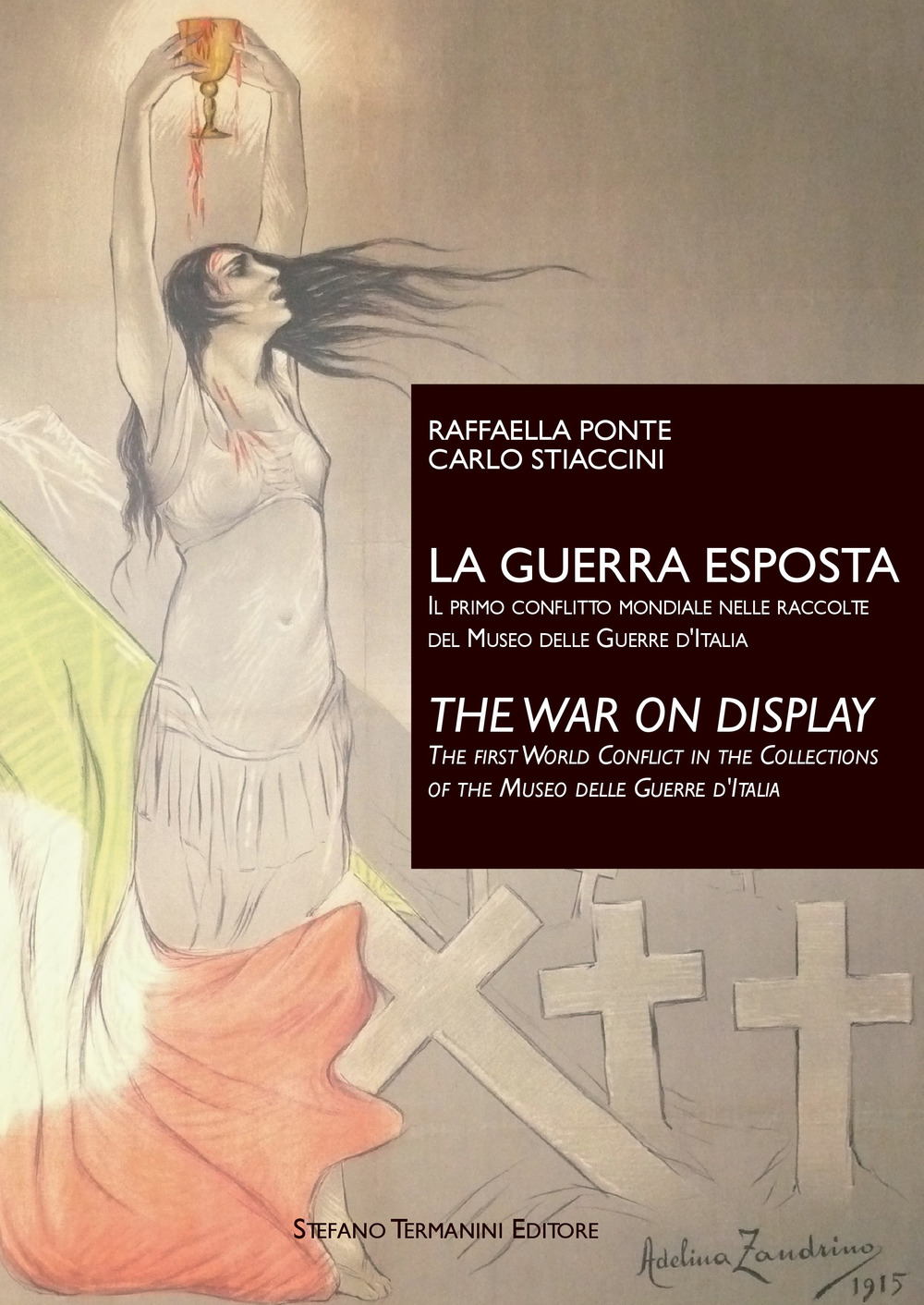 La guerra esposta. Il primo conflitto mondiale nelle raccolte del Museo delle guerre d'Italia-The war on display. The first world conflict in the collections of the Museo delle guerre d'Italia