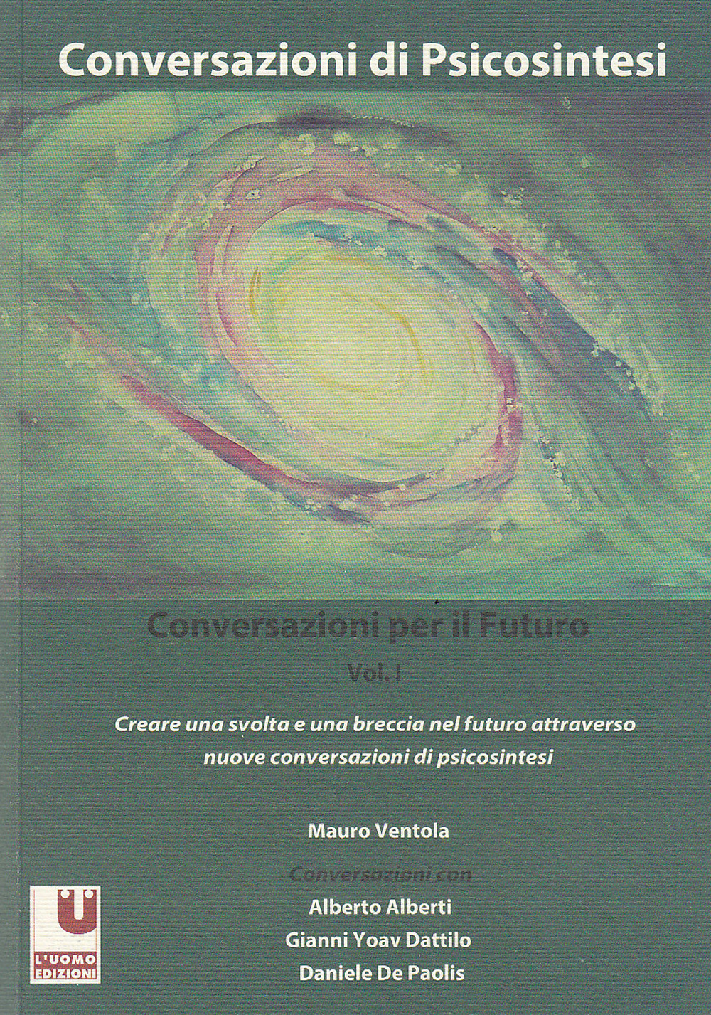 Conversazioni per il futuro. Vol. 1: Creare una svolta e una breccia nel futuro attraverso nuove conversazioni di psicosintesi