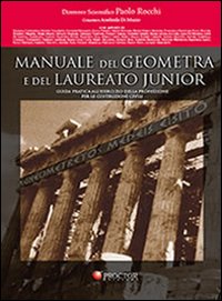 Manuale del geometra e del laureato junior. Guida pratica all'esercizio della professione per le costruzioni civili