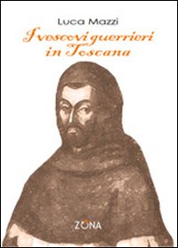 I vescovi guerrieri in Toscana