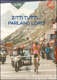 Zitti tutti parlano loro. Ciclisti aretini di ogni tempo