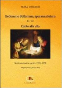 Betlemme-Betlemme, speranza futura. Canto alla vita. Scritti spirituali e poetici 1958-1998