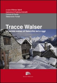 Tracce walser. La parlata walser di Salecchio ieri e oggi