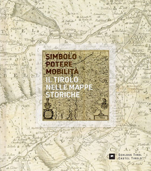 Simbolo, potere, mobilità. Il Tirolo nelle mappe storiche