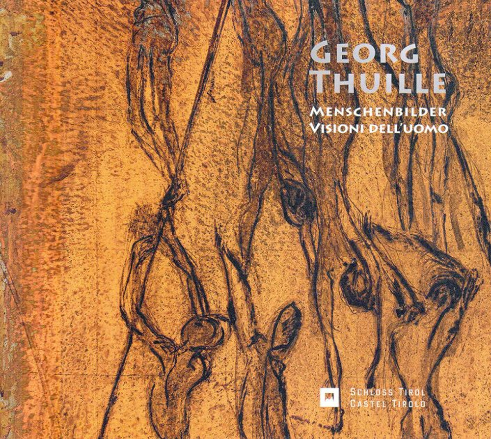Georg Thuille. Menschenbilder-Visioni dell’uomo