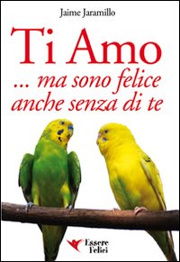 Ti amo... ma sono felice anche senza di te