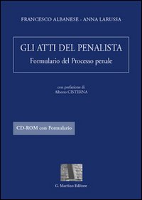 Gli atti del penalista. Formulario del processo penale