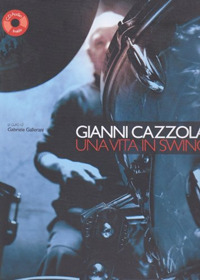Gianni Cazzola. Una vita in Swing