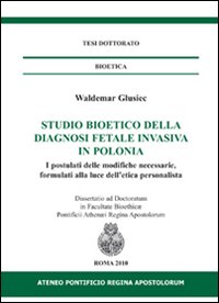 Studio bioetico della diagnosi fetale invasiva in Polonia. I postulati delle modifiche necessarie, formulati alla luce dell'etica personalista