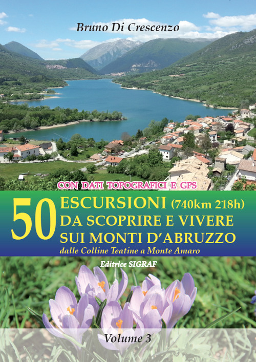 50 escursioni (740km 218h) da scoprire e vivere sui monti d'Abruzzo. Dalle colline teatine a Monte Amaro