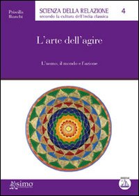 L'arte dell'agire. L'uomo, il mondo e l'azione
