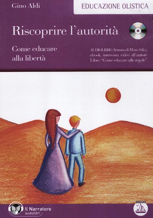 Riscoprire l'autorità. Come educare alla libertà. Audiolibro. CD Audio formato MP3