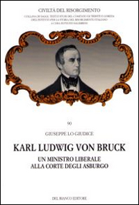 Karl Ludwig von Bruck. Un ministro liberale alla corte degli Asburgo