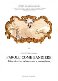 Parole come bandiere. Prime ricerche su letteratura e irredentismo