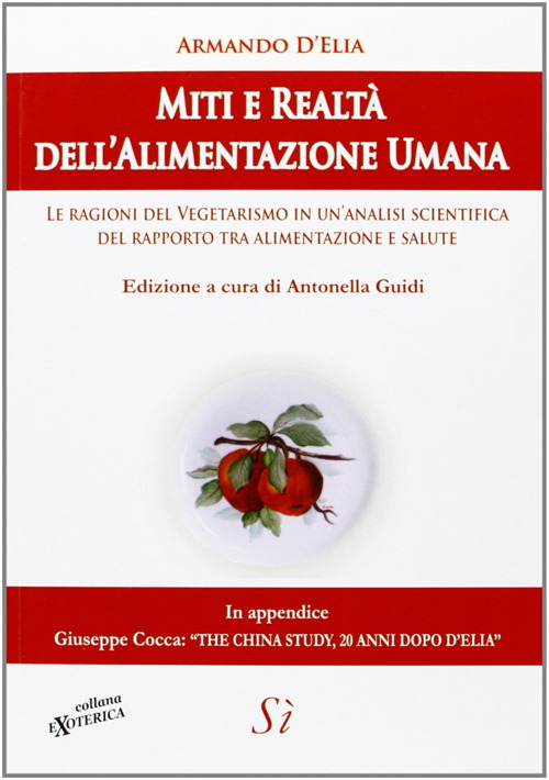 Miti e realtà dell'alimentazione umana. Le ragioni del vegetarismo in un'analisi scientifica del rapporto tra alimentazione e salute
