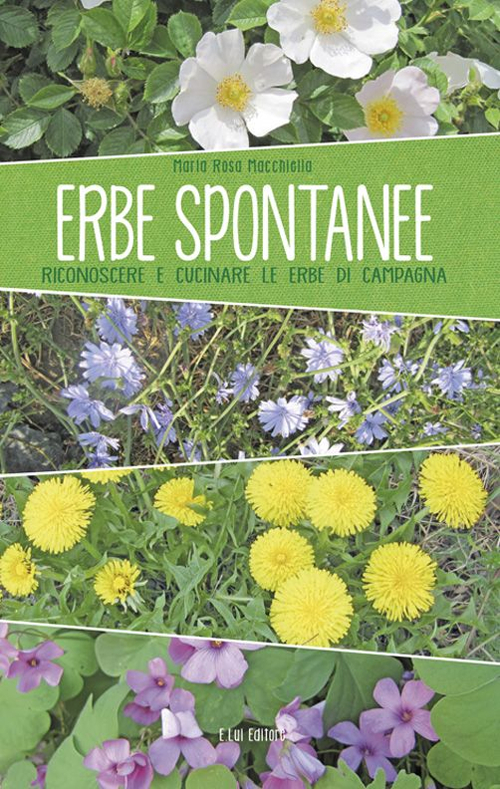 Erbe spontanee. Riconoscere e cucinare le erbe di campagna