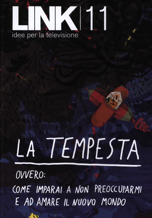 Link. Idee per la televisione. Vol. 11: La tempesta. Ovvero: come imparai a non preoccuparmi e ad amare il nuovo mondo