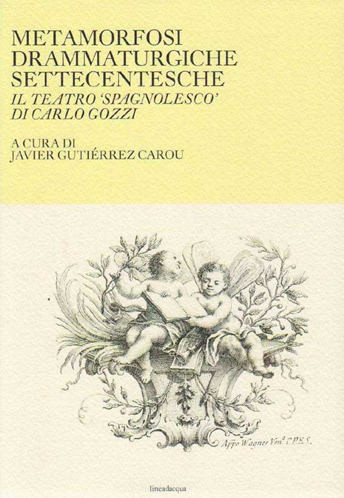 Metamorfosi drammaturgiche settecentesche. Il teatro «spagnolesco» di Carlo Gozzi