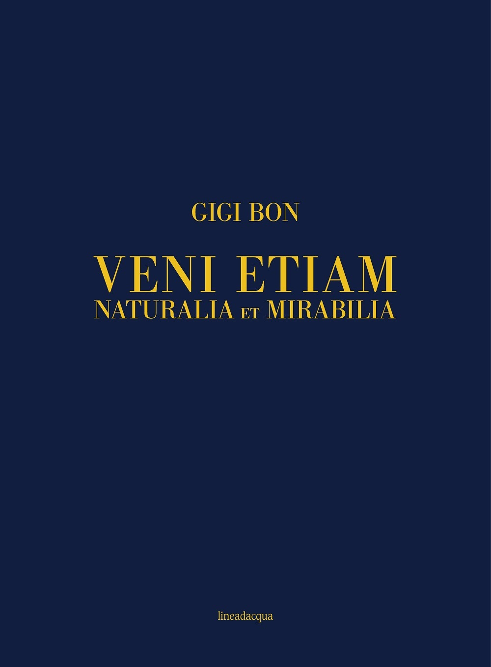 Veni etiam. Naturalia et mirabilia. Ediz. italiana e inglese