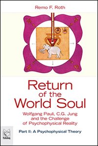 Return of the world soul. Wolfgang Pauli, C. G. Jung and the challenge of psychophysical reality. Vol. 2: A psychophysical theory