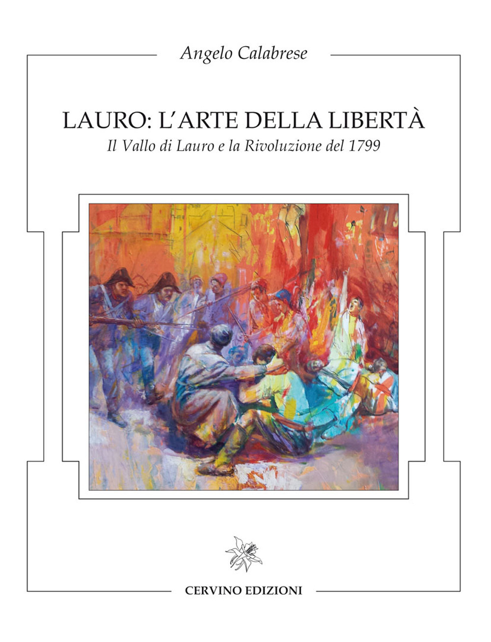 Lauro: l'arte della libertà. Il Vallo di Lauro e la rivoluzione del 1799. Catalogo della mostra