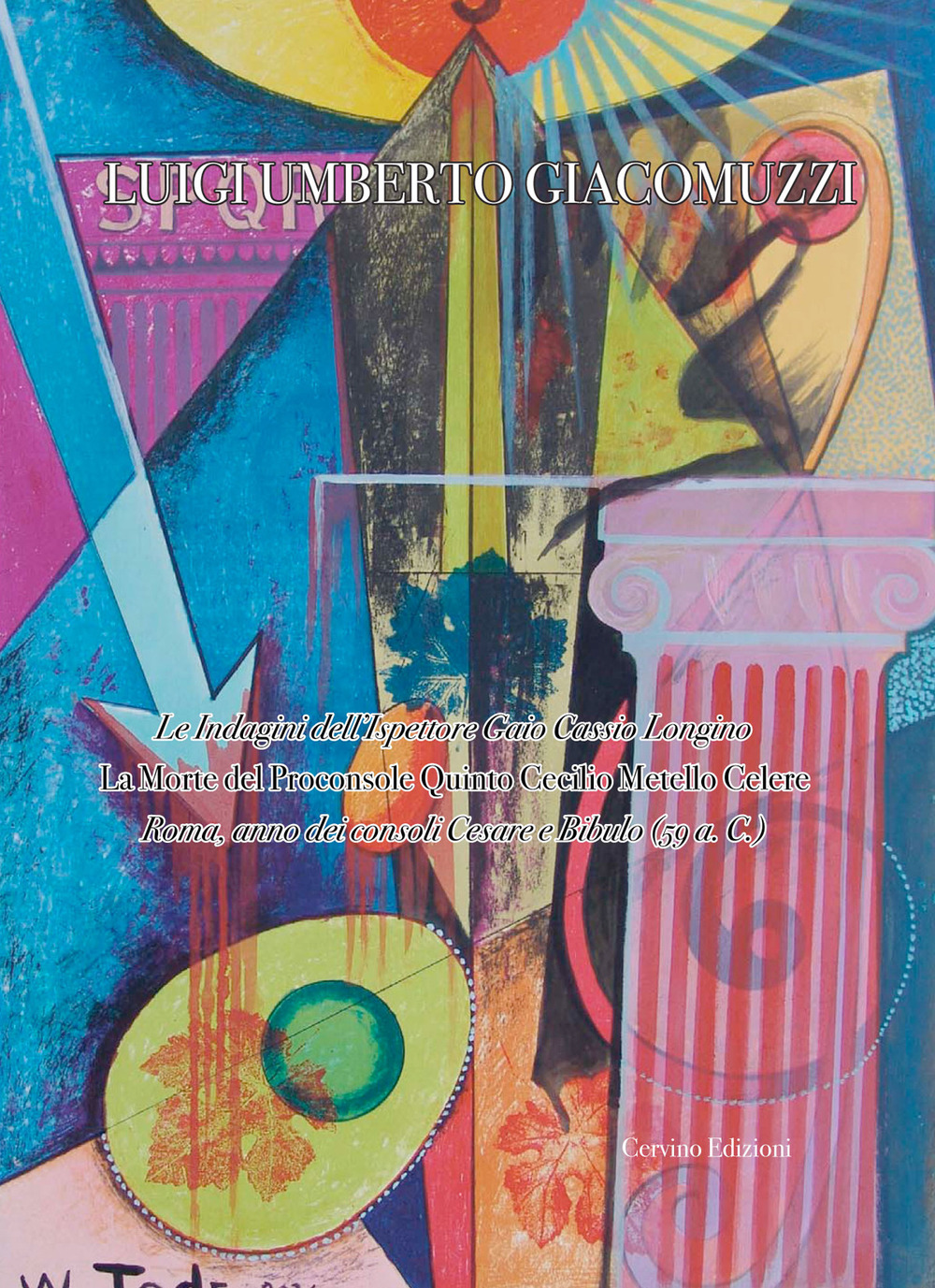 Le indagini dell'Ispettore Gaio Cassio Longino. La morte del Proconsole Quinto Cecilio Metello Celere