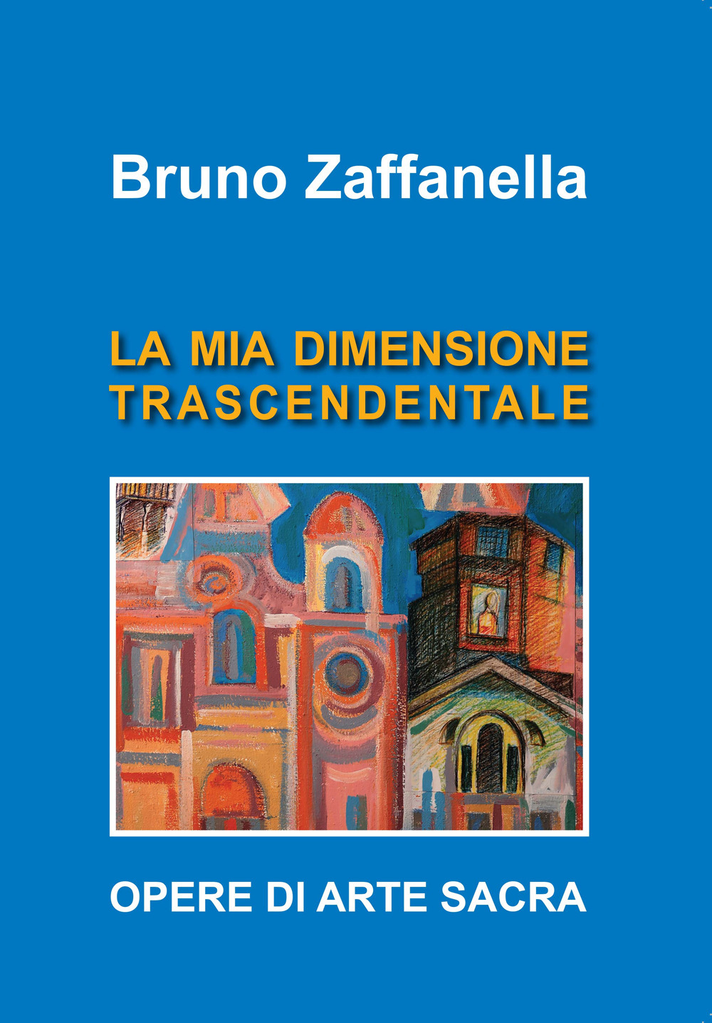 Bruno Zaffanella. La mia dimensione trascendentale
